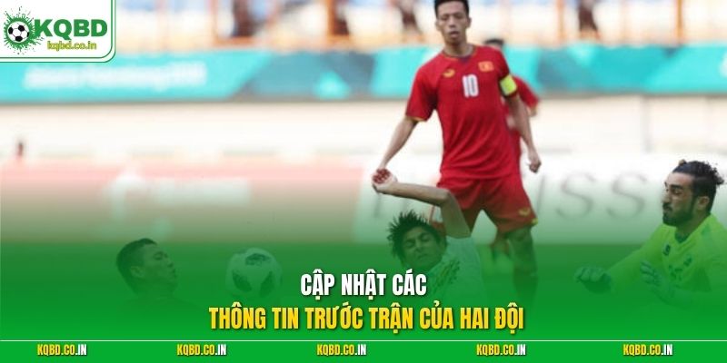 Cập nhật các thông tin trước trận của hai đội 