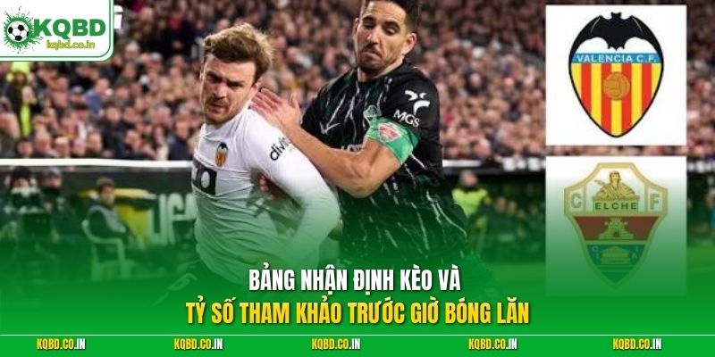 Bảng nhận định kèo và tỷ số tham khảo trước giờ bóng lăn