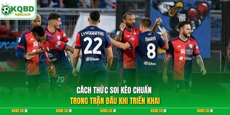 Cách thức soi kèo chuẩn trong trận đấu khi triển khai