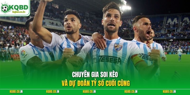 Chuyên gia soi kèo và dự đoán tỷ số cuối cùng