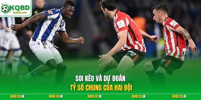 Soi kèo và dự đoán tỷ số chung của hai đội